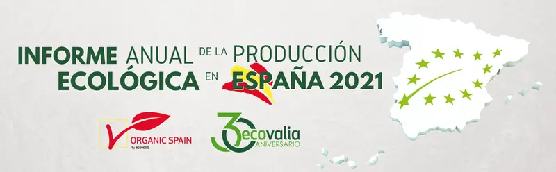  Informe anual de la Producci&oacute;n Ecol&oacute;gica en Espa&ntilde;a 2021 - Ecovalia 