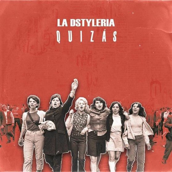 <p> El grupo La Dstyleria lanza la canción 'Quizás' por el 8M como grito desgarrador de apoyo a las mujeres </p>